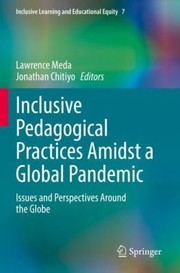 Cover of: Inclusive Pedagogical Practices Amidst a Global Pandemic: Issues and Perspectives Around the Globe