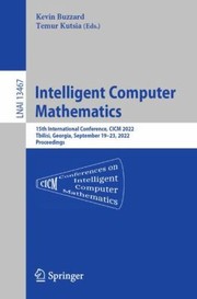 Cover of: Intelligent Computer Mathematics: 15th International Conference, CICM 2022, Tbilisi, Georgia, September 19-23, 2022, Proceedings