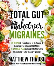 Cover of: Total Gut Makeover : Migraines: 125 Recipes Proven to Be Neutral or Beneficial for Relieving Diabetes 21-Day Meal Plan Included with Alternative Medicine for Faster Recovery & Relief