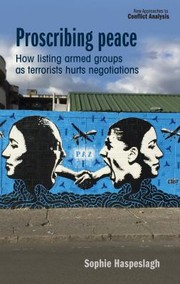 Cover of: Proscribing Peace: How Listing Armed Groups As Terrorists Hurts Negotiations