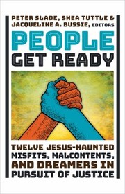 Cover of: People Get Ready: Twelve Jesus-Haunted Misfits, Malcontents, and Dreamers in Pursuit of Justice