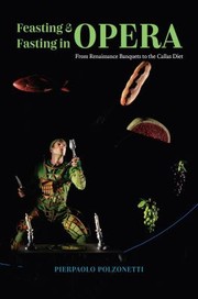 Cover of: Feasting and Fasting in Opera: From Renaissance Banquets to the Callas Diet