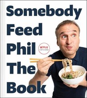 Cover of: Somebody Feed Phil the Book : Untold Stories, Behind-The-Scenes Photos and Favorite Recipes: a Cookbook