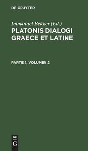 Cover of: Platonis Dialogi Graece et Latine. Partis 1, Volumen 2 by Immanuel Bekker