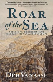 Cover of: Roar of the Sea: Treachery, Obsession, and Alaska's Most Valuable Wildlife