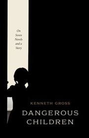 Cover of: Dangerous Children by Kenneth Gross