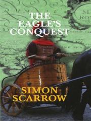 Cover of: The eagle's conquest by Simon Scarrow, Simon Scarrow