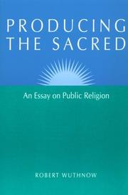 Cover of: Producing the sacred: an essay on public religion