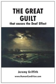 Cover of Great Guilt That Causes the Deaf Effect by Jeremy Griffith