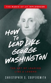 Cover of How to Lead Like George Washington by Christopher Coopersmith