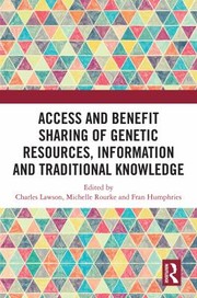 Cover of: Access and Benefit Sharing of Genetic Resources, Information and Traditional Knowledge by Charles Lawson, Michelle Rourke, Fran Humphries, Charles Lawson, Michelle Rourke, Fran Humphries