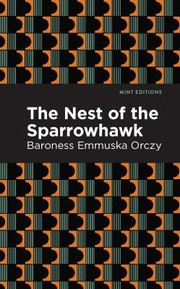 Cover of: Nest of the Sparrowhawk by Emmuska Orczy, Baroness Orczy, Mint Editions