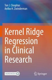 Cover of: Kernel Ridge Regression in Clinical Research by Ton J. Cleophas, Aeilko H. Zwinderman