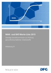 Cover of: MAK- und BAT-Werte-Liste 2015: Maximale Arbeitsplatzkonzentrationen und Biologische Arbeitsstofftoleranzwerte. Senatskommission Zur Prüfung Gesundheitsschädlicher Arbeitsstoffe. Mitteilung 51