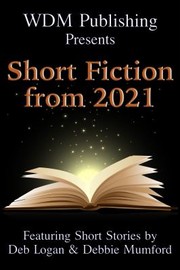 Cover of: WDM Presents Short Fiction From 2021 by Deb Logan, Debbie Mumford