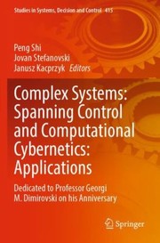 Cover of: Complex Systems : Spanning Control and Computational Cybernetics : Applications: Dedicated to Professor Georgi M. Dimirovski on His Anniversary