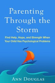 Cover of: Parenting through the storm: find help, hope, and strength when your child has psychological problems