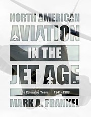 Cover of: North American Aviation in the Jet Age, Vol. 2: The Columbus Years, 1941-1988