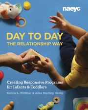 Cover of: Day to Day the Relationship Way: Creating Responsive Programs for Infants and Toddlers