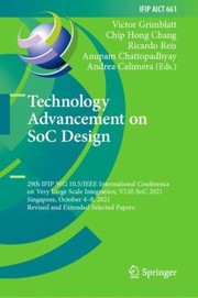 Cover of: Technology Advancement on SoC Design: 29th IFIP WG 10. 5/IEEE International Conference on Very Large Scale Integration, VLSI-SoC 2021, Singapore, October 4-8, 2021, Revised and Extended Selected Papers