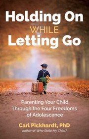 Cover of: Holding On While Letting Go: Parenting Your Child Through the Four Freedoms of Adolescence