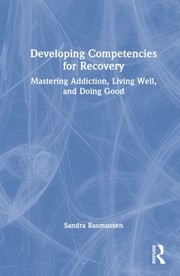 Cover of: Developing Competencies for Recovery: Mastering Addiction, Living Well, and Doing Good