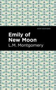 Cover of: Emily of New Moon by Lucy Maud Montgomery, Mint Editions