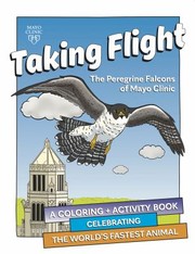 Cover of: Taking Flight : the Peregrine Falcons of Mayo Clinic: A Coloring + Activity Book / Celebrating the World's Fastest Animal