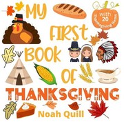 Cover of: My First Book of Thanksgiving: Colorful Picture Book Introduction to Thanksgiving for Kids Ages 2-5. Try to Guess the 20 Items Names with Illustrations and First Letter Hints