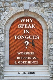 Cover of: Why Speak in Tongues ?: Worship, Blessings and Obedience