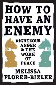 Cover of: How to Have an Enemy: Righteous Anger and the Work of Peace