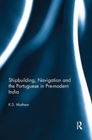 Cover of: Shipbuilding, Navigation and the Portuguese in Pre-Modern India