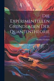 Cover of: Die Experimentellen Grundlagen der Quantentheorie