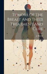 Cover of: Tumors of the Breast and Their Treatment and Cure