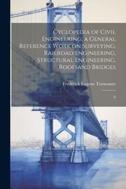 Cover of: Cyclopedia of Civil Engineering; a General Reference Work on Surveying, Railroad Engineering, Structural Engineering, Roofsand Bridges by Frederick Eugene Turneaure