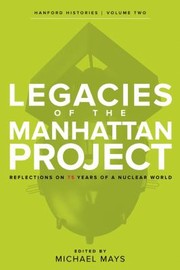 Cover of: Legacies of the Manhattan Project by Michael Mays, Michael Mays