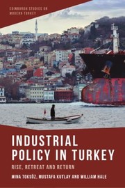 Cover of: Industrial Policy in Turkey: Rise, Retreat and Return