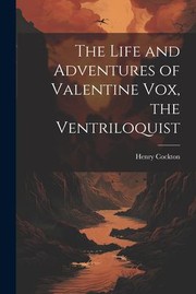 Cover of: Life and Adventures of Valentine Vox, the Ventriloquist