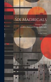 Cover of: Six Madrigals by Godfrey Edward Pellew Arkwright, George Kirbye