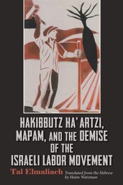 Cover of: Hakibbutz Ha'artzi, Mapam, and the Demise of the Israeli Labor Movement by Tal Elmaliach, Haim Watzman