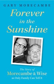 Cover of: Forever in the Sunshine: The Story of Morecambe and Wise As Only Family Can Tell It