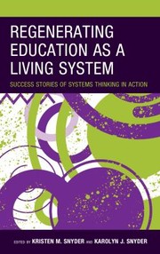 Cover of: Regenerating Education As a Living System by Kristen M. Snyder, Karolyn J. Snyder, Jeffrey Glanz, Kristen M. Snyder, Karolyn J. Snyder, Jeffrey Glanz