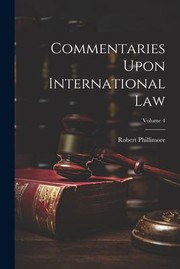 Cover of: Commentaries upon International Law; Volume 4