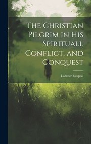 Cover of: Christian Pilgrim in His Spirituall Conflict, and Conquest