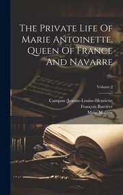 Cover of: Private Life of Marie Antoinette, Queen of France and Navarre; Volume 2