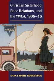 Cover of: Christian Sisterhood, Race Relations, and the YWCA, 1906-46