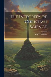 Cover of: Integrity of Christian Science by Adeline Dutton Train Whitney