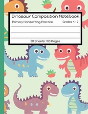 Cover of: Dinosaur Composition Notebook Writing Practice with Picture Space - Top Half Blank - Bottom Lined with Dashed Center: Primary Grades K-2 - Large 8.5 X 11 Inches with 6 Lines per Page and Large Drawing Area above Wide Lined Practice Paper