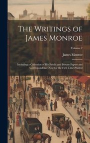 Cover of: Writings of James Monroe: Including a Collection of His Public and Private Papers and Correspondence Now for the First Time Printed; Volume 7