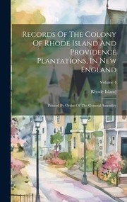 Cover of: Records of the Colony of Rhode Island and Providence Plantations, in New England: Printed by Order of the General Assembly; Volume 4